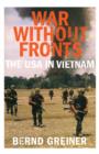 Image for War without fronts  : the USA in Vietnam