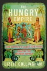 Image for The hungry empire  : how Britain&#39;s quest for food shaped the modern world
