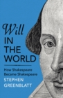 Image for Will in the world  : how Shakespeare became Shakespeare