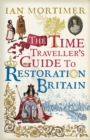 Image for The time traveller&#39;s guide to Restoration Britain  : a handbook for visitors to the years 1660-1700