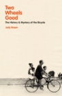Two wheels good  : the history and mystery of the bicycle - Rosen, Jody