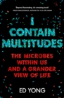 Image for I contain multitudes  : the microbes within us and a grander view of life