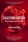 Image for Easternisation  : war and peace in the Asian century