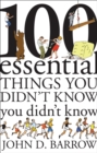 Image for 100 Essential Things You Didn&#39;t Know You Didn&#39;t Know