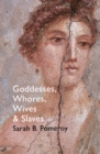 Image for Goddesses, whores, wives and slaves  : women in classical antiquity