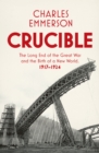 Image for Crucible  : the long end of the Great War and the birth of a new world, 1917-1924