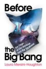 Image for Before the Big Bang  : the origin of our universe from the multiverse