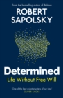 Image for Determined  : life without free will