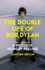 Image for A restless hungry feeling  : the double life of Bob DylanVol. 1,: 1941-1966