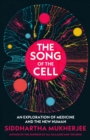 Image for The song of the cell  : an exploration of medicine and the new human