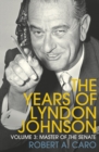 Image for The years of Lyndon JohnsonVolume 3,: Master of the Senate