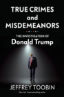 Image for True crimes and misdemeanors  : the investigation of Donald Trump