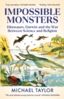 Image for Impossible monsters  : dinosaurs, Darwin and the war between science and religion