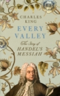 Image for Every Valley : The Story of Handel’s Messiah