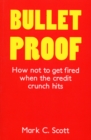 Image for Bulletproof  : how not to get fired when the credit crunch hits