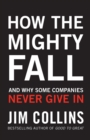Image for How the mighty fall  : and why some companies never give in