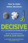 Image for Decisive  : how to make better decisions in life and work