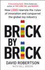Image for Brick by Brick : How LEGO Rewrote the Rules of Innovation and Conquered the Global Toy Industry