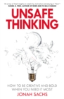 Image for Unsafe Thinking: How to be Creative and Bold When You Need It Most