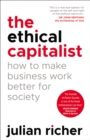 Image for The ethical capitalist  : how to make business work better for society
