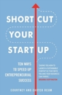 Image for Shortcut your startup  : ten ways to speed up entrepreneurial success
