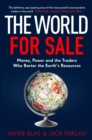 Image for The world for sale  : money, power and the traders who barter the earth's resources