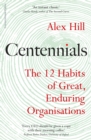 Image for Centennials  : the 12 habits of great, enduring organisations