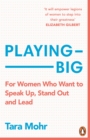 Image for Playing big  : find your voice, your vision and make things happen