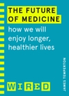 Image for The future of medicine  : how we will enjoy longer, healthier lives