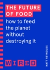 Image for The future of food  : how to feed the planet without destroying it
