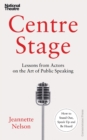 Image for Centre stage  : lessons from actors on the art of public speaking