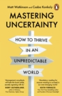 Image for Mastering uncertainty  : how great founders, entrepreneurs and business leaders thrive in an unpredictable world
