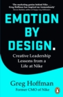 Image for Emotion by design  : creative leadership lessons from a life at Nike