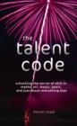 Image for The talent code  : unlocking the secret of skill in maths, art, music, sport, and just about everything else