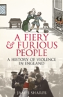 Image for A fiery &amp; furious people  : a history of violence in England