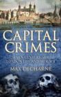 Image for Capital crimes  : seven centuries of London life and murder