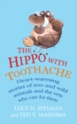 Image for The hippo with toothache  : heart-warming stories of zoo and wild animals and the vets who care for them
