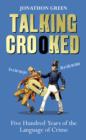 Image for Talking crooked  : five hundred years of the language of crime
