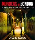 Image for Murders of London  : in the steps of the capital&#39;s killers