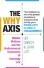 Image for The why axis  : hidden motives and the undiscovered economics of everyday life
