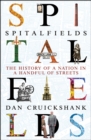 Image for Spitalfields  : the history of a nation in a handful of streets