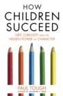 Image for How children succeed  : grit, curiosity, and the hidden power of character