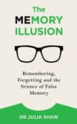 Image for The memory illusion  : remembering, forgetting, and the science of false memory