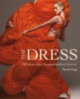 Image for The dress  : 100 ideas that changed fashion forever