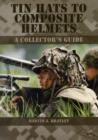 Image for Tin hats to composite helmets  : a collector&#39;s guide
