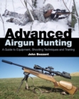 Image for Advanced airgun hunting  : a guide to equipment, shooting techniques and training
