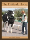 Image for The difficult horse  : understanding and solving riding, handling and behavioural problems