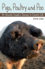 Image for Pigs, poultry and poo: an urbanite couple&#39;s journey to country life