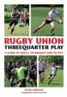 Image for Rugby Union threequarter play: a guide to skills, techniques and tactics