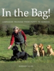 Image for In the bag!: Labrador training from puppy to gundog